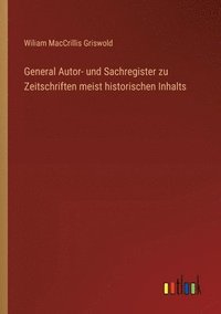 bokomslag General Autor- und Sachregister zu Zeitschriften meist historischen Inhalts