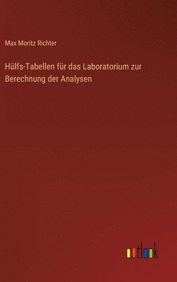Hülfs-Tabellen für das Laboratorium zur Berechnung der Analysen
