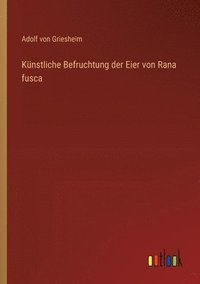 bokomslag Knstliche Befruchtung der Eier von Rana fusca