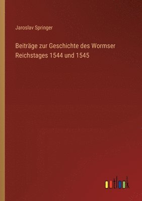 bokomslag Beiträge zur Geschichte des Wormser Reichstages 1544 und 1545