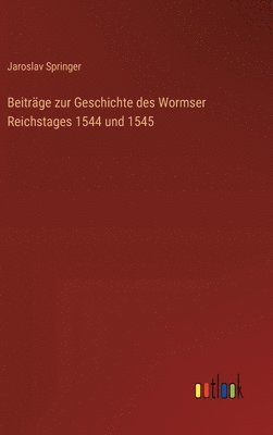 bokomslag Beiträge zur Geschichte des Wormser Reichstages 1544 und 1545