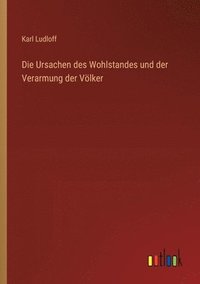 bokomslag Die Ursachen des Wohlstandes und der Verarmung der Vlker