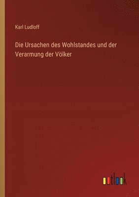 Karl Ludloff - Ursachen des Wohlstandes und der Verarmung der Völker, Häftad
