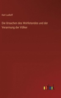 bokomslag Die Ursachen des Wohlstandes und der Verarmung der Vlker