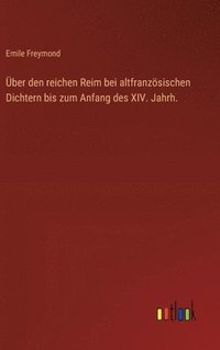 bokomslag Über den reichen Reim bei altfranzösischen Dichtern bis zum Anfang des XIV. Jahrh.