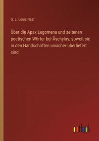 bokomslag Über die Apax Legomena und seltenen poetischen Wörter bei Äschylus, soweit sie in den Handschriften unsicher überliefert sind