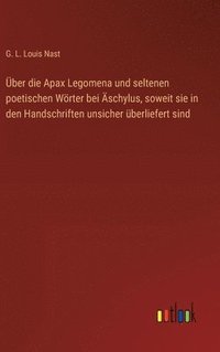 bokomslag Über die Apax Legomena und seltenen poetischen Wörter bei Äschylus, soweit sie in den Handschriften unsicher überliefert sind