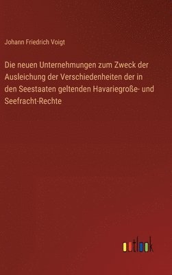 bokomslag Die neuen Unternehmungen zum Zweck der Ausleichung der Verschiedenheiten der in den Seestaaten geltenden Havariegroe- und Seefracht-Rechte