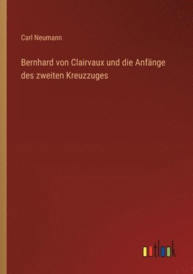 bokomslag Bernhard von Clairvaux und die Anfnge des zweiten Kreuzzuges