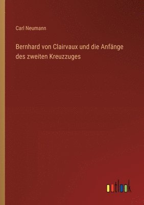 Bernhard von Clairvaux und die Anfänge des zweiten Kreuzzuges