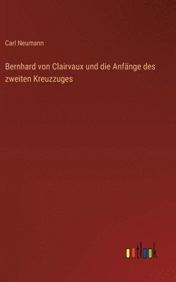 bokomslag Bernhard von Clairvaux und die Anfnge des zweiten Kreuzzuges