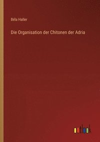 bokomslag Die Organisation der Chitonen der Adria