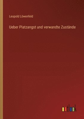 Ueber Platzangst und verwandte Zustände
