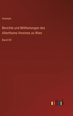 bokomslag Berichte und Mittheilungen des Alterthums-Vereines zu Wien: Band XX