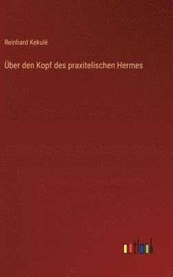 Reinhard Kekulé - Über den Kopf des praxitelischen Hermes, Inbunden
