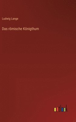 Ludwig Lange - römische Königthum, Inbunden