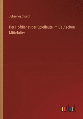 Johannes Stosch - Hofdienst der Spielleute im Deutschen Mittelalter, Häftad
