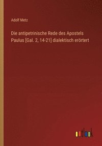 bokomslag Die antipetrinische Rede des Apostels Paulus [Gal. 2, 14-21] dialektisch errtert