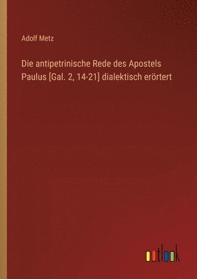 bokomslag antipetrinische Rede des Apostels Paulus [Gal. 2, 14-21] dialektisch erörtert