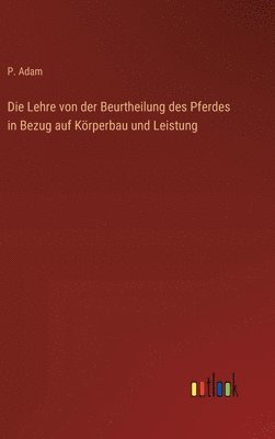 bokomslag Die Lehre von der Beurtheilung des Pferdes in Bezug auf Krperbau und Leistung