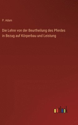 Lehre von der Beurtheilung des Pferdes in Bezug auf Körperbau und Leistung