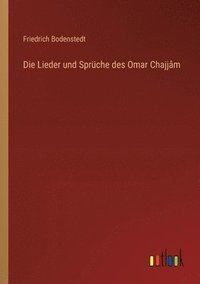 bokomslag Die Lieder und Sprche des Omar Chajjm