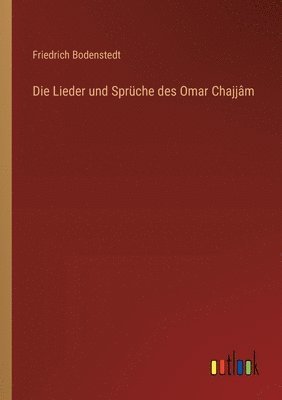 Die Lieder und Sprche des Omar Chajjm 1