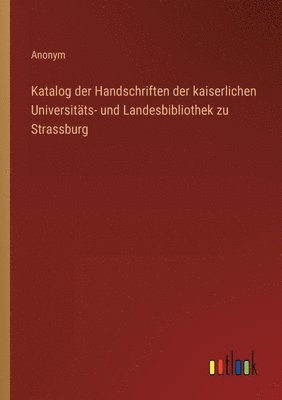 bokomslag Katalog der Handschriften der kaiserlichen Universitts- und Landesbibliothek zu Strassburg