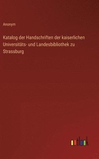 bokomslag Katalog der Handschriften der kaiserlichen Universitts- und Landesbibliothek zu Strassburg