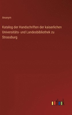 bokomslag Katalog der Handschriften der kaiserlichen Universitts- und Landesbibliothek zu Strassburg