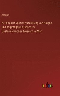 bokomslag Katalog der Special-Ausstellung von Krgen und krugartigen Gefssen im Oesterreichischen Museum in Wien