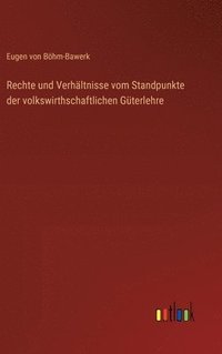 bokomslag Rechte und Verhltnisse vom Standpunkte der volkswirthschaftlichen Gterlehre