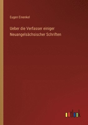 Ueber die Verfasser einiger Neuangelschsischer Schriften 1