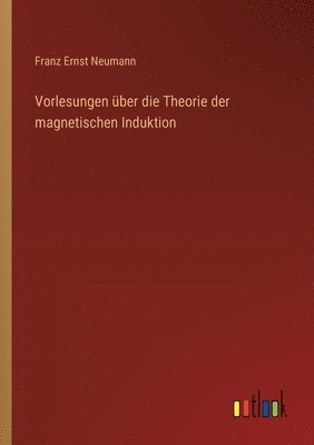 bokomslag Vorlesungen ber die Theorie der magnetischen Induktion