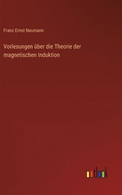 Vorlesungen über die Theorie der magnetischen Induktion