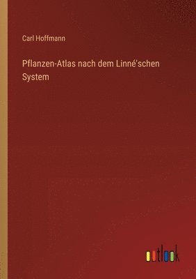 Pflanzen-Atlas nach dem Linné'schen System