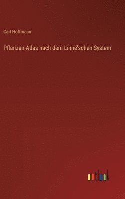 Pflanzen-Atlas nach dem Linné'schen System