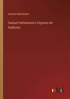 Samuel Hahnemann's Organon der Heilkunst