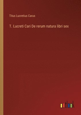 bokomslag T. Lucreti Cari De rerum natura libri sex