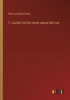 T. Lucreti Cari De rerum natura libri sex 1