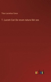 bokomslag T. Lucreti Cari De rerum natura libri sex