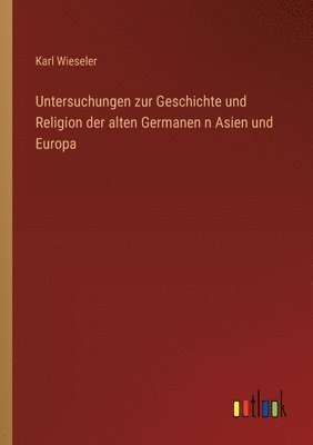 bokomslag Untersuchungen zur Geschichte und Religion der alten Germanen n Asien und Europa