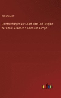 bokomslag Untersuchungen zur Geschichte und Religion der alten Germanen n Asien und Europa