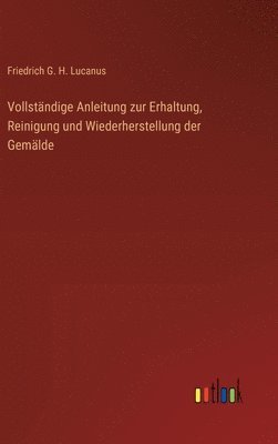bokomslag Vollständige Anleitung zur Erhaltung, Reinigung und Wiederherstellung der Gemälde