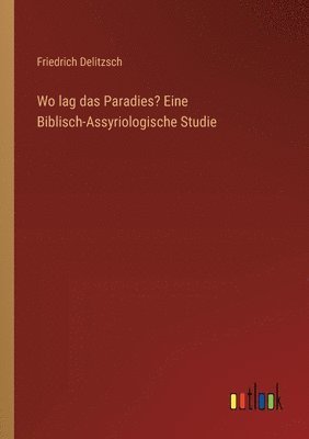 bokomslag Wo lag das Paradies? Eine Biblisch-Assyriologische Studie