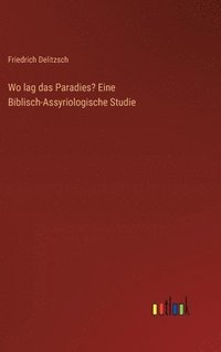 bokomslag Wo lag das Paradies? Eine Biblisch-Assyriologische Studie