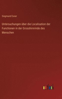 Untersuchungen ber die Localisation der Functionen in der Grosshirnrinde des Menschen 1