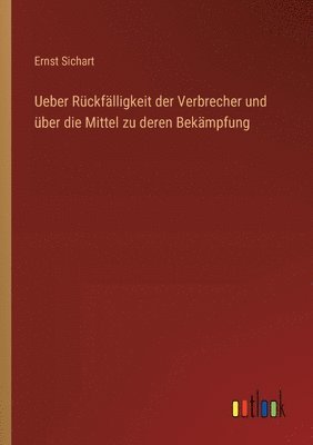 bokomslag Ueber Rckflligkeit der Verbrecher und ber die Mittel zu deren Bekmpfung