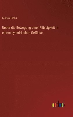 bokomslag Ueber die Bewegung einer Flüssigkeit in einem cylindrischen Gefässe