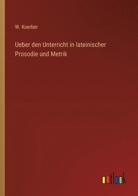 Ueber den Unterricht in lateinischer Prosodie und Metrik 1